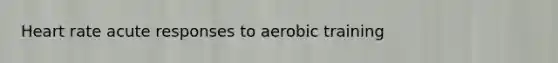 Heart rate acute responses to aerobic training