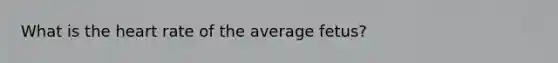 What is the heart rate of the average fetus?