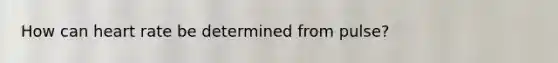 How can heart rate be determined from pulse?