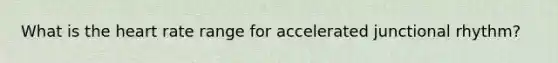 What is the heart rate range for accelerated junctional rhythm?