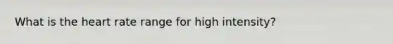 What is the heart rate range for high intensity?