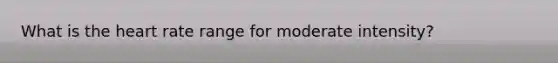 What is the heart rate range for moderate intensity?