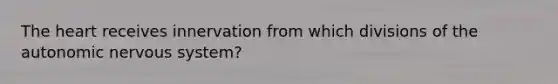 <a href='https://www.questionai.com/knowledge/kya8ocqc6o-the-heart' class='anchor-knowledge'>the heart</a> receives innervation from which divisions of <a href='https://www.questionai.com/knowledge/kMqcwgxBsH-the-autonomic-nervous-system' class='anchor-knowledge'>the autonomic <a href='https://www.questionai.com/knowledge/kThdVqrsqy-nervous-system' class='anchor-knowledge'>nervous system</a></a>?