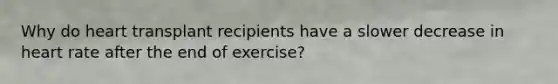 Why do heart transplant recipients have a slower decrease in heart rate after the end of exercise?