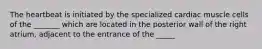 The heartbeat is initiated by the specialized cardiac muscle cells of the _______ which are located in the posterior wall of the right atrium, adjacent to the entrance of the _____