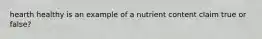 hearth healthy is an example of a nutrient content claim true or false?