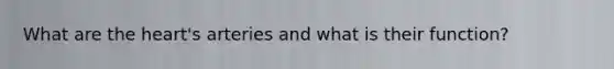 What are <a href='https://www.questionai.com/knowledge/kya8ocqc6o-the-heart' class='anchor-knowledge'>the heart</a>'s arteries and what is their function?