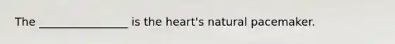 The ________________ is the heart's natural pacemaker.