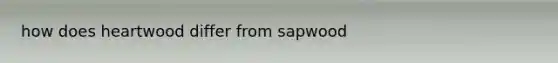 how does heartwood differ from sapwood