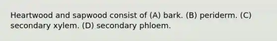 Heartwood and sapwood consist of (A) bark. (B) periderm. (C) secondary xylem. (D) secondary phloem.