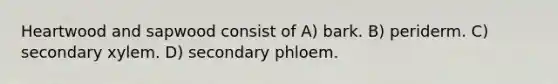 Heartwood and sapwood consist of A) bark. B) periderm. C) secondary xylem. D) secondary phloem.