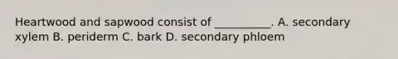 Heartwood and sapwood consist of __________. A. secondary xylem B. periderm C. bark D. secondary phloem