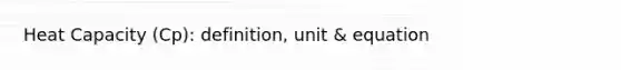 Heat Capacity (Cp): definition, unit & equation