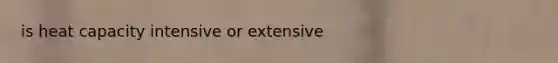 is heat capacity intensive or extensive