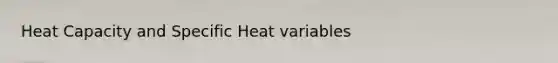 Heat Capacity and Specific Heat variables