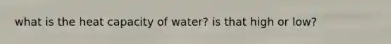 what is the heat capacity of water? is that high or low?