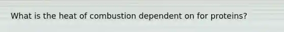 What is the heat of combustion dependent on for proteins?