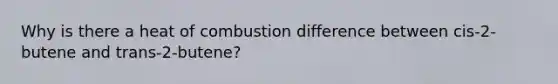 Why is there a heat of combustion difference between cis-2-butene and trans-2-butene?