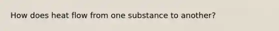 How does heat flow from one substance to another?