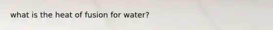 what is the heat of fusion for water?