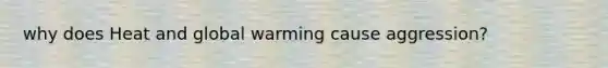 why does Heat and global warming cause aggression?