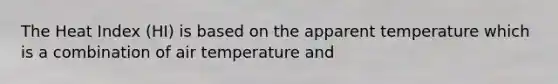 The Heat Index (HI) is based on the apparent temperature which is a combination of air temperature and