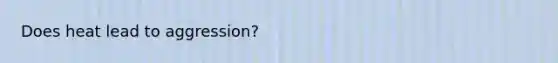 Does heat lead to aggression?