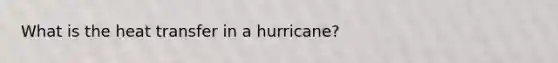 What is the heat transfer in a hurricane?