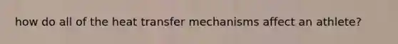 how do all of the heat transfer mechanisms affect an athlete?