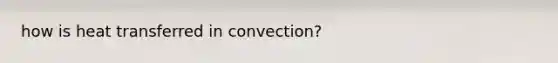 how is heat transferred in convection?