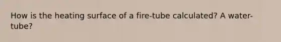 How is the heating surface of a fire-tube calculated? A water-tube?