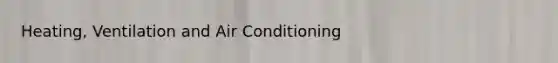 Heating, Ventilation and Air Conditioning