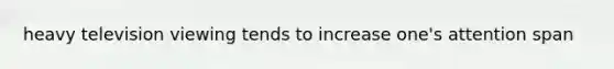 heavy television viewing tends to increase one's attention span