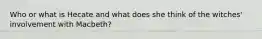 Who or what is Hecate and what does she think of the witches' involvement with Macbeth?