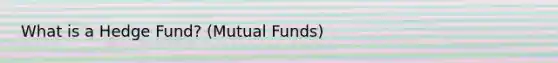 What is a Hedge Fund? (Mutual Funds)