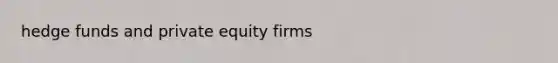 hedge funds and private equity firms