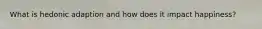 What is hedonic adaption and how does it impact happiness?