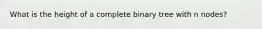 What is the height of a complete binary tree with n nodes?