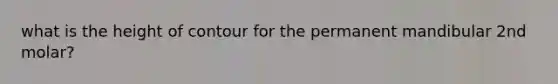 what is the height of contour for the permanent mandibular 2nd molar?