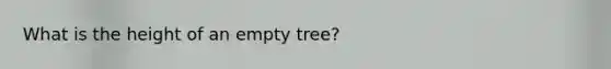 What is the height of an empty tree?