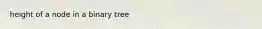 height of a node in a binary tree