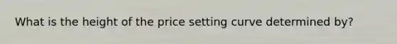 What is the height of the price setting curve determined by?