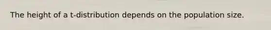 The height of a t-distribution depends on the population size.