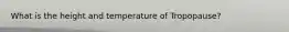 What is the height and temperature of Tropopause?