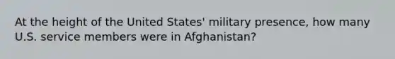 At the height of the United States' military presence, how many U.S. service members were in Afghanistan?