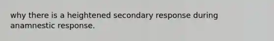 why there is a heightened secondary response during anamnestic response.