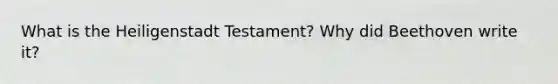 What is the Heiligenstadt Testament? Why did Beethoven write it?