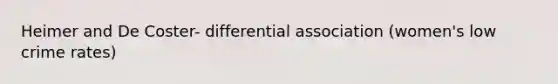 Heimer and De Coster- differential association (women's low crime rates)