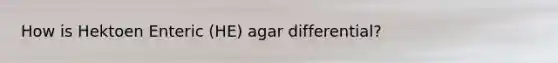 How is Hektoen Enteric (HE) agar differential?