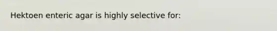 Hektoen enteric agar is highly selective for: